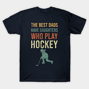 Funny quote hockey lovers gift idea vintage colors The best dads have daughters who play hockey T-Shirt